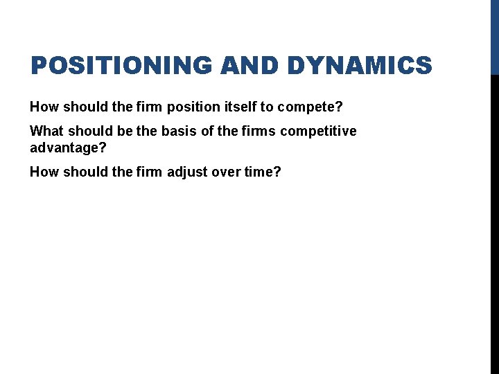 POSITIONING AND DYNAMICS How should the firm position itself to compete? What should be