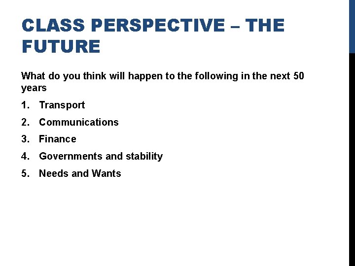 CLASS PERSPECTIVE – THE FUTURE What do you think will happen to the following
