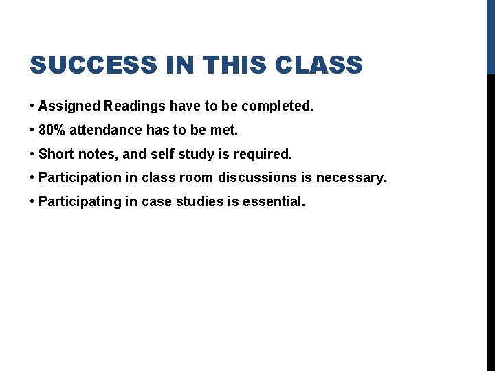 SUCCESS IN THIS CLASS • Assigned Readings have to be completed. • 80% attendance