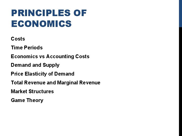 PRINCIPLES OF ECONOMICS Costs Time Periods Economics vs Accounting Costs Demand Supply Price Elasticity
