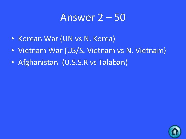 Answer 2 – 50 • Korean War (UN vs N. Korea) • Vietnam War