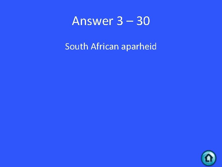 Answer 3 – 30 South African aparheid 
