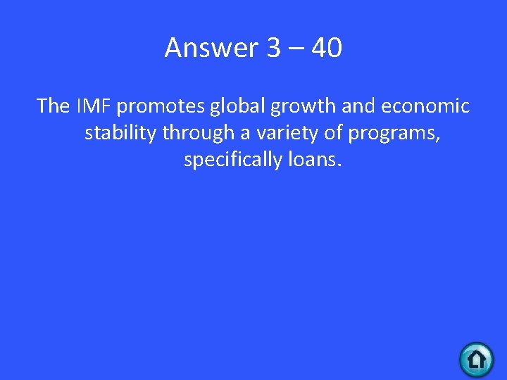 Answer 3 – 40 The IMF promotes global growth and economic stability through a