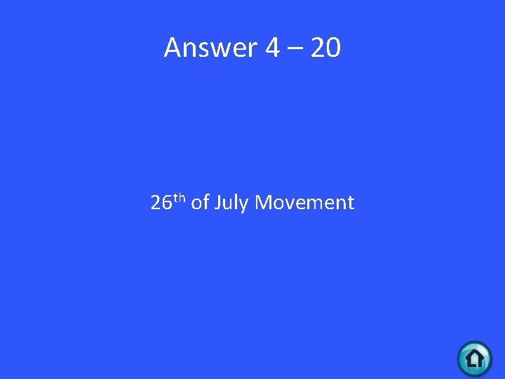 Answer 4 – 20 26 th of July Movement 