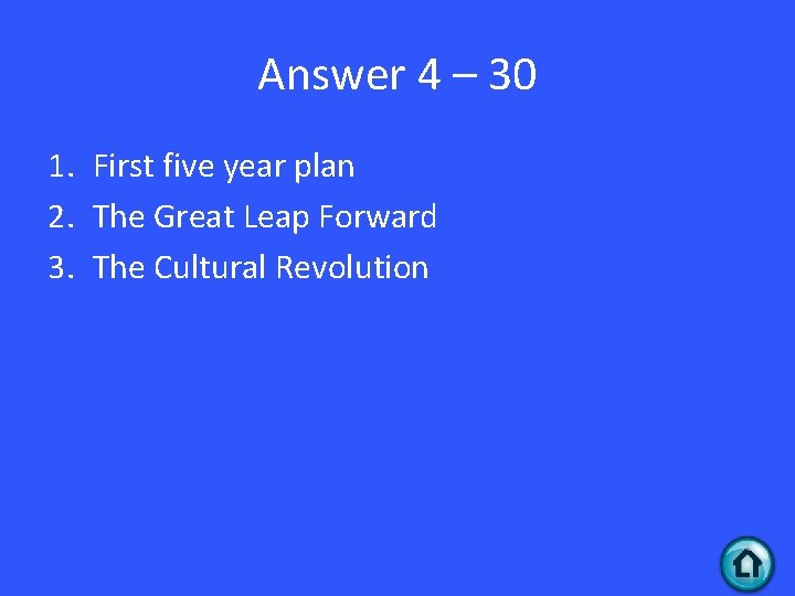 Answer 4 – 30 1. First five year plan 2. The Great Leap Forward