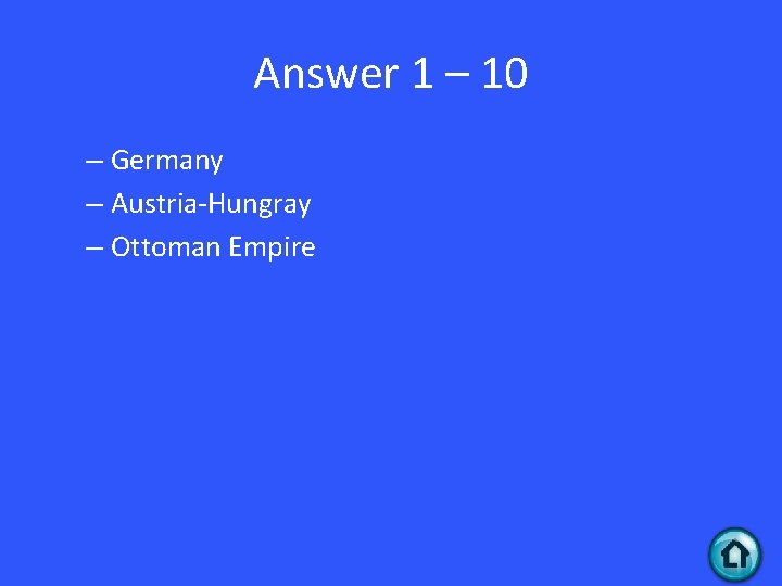 Answer 1 – 10 – Germany – Austria-Hungray – Ottoman Empire 