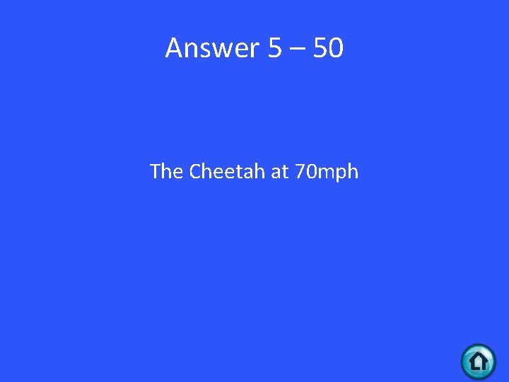 Answer 5 – 50 The Cheetah at 70 mph 