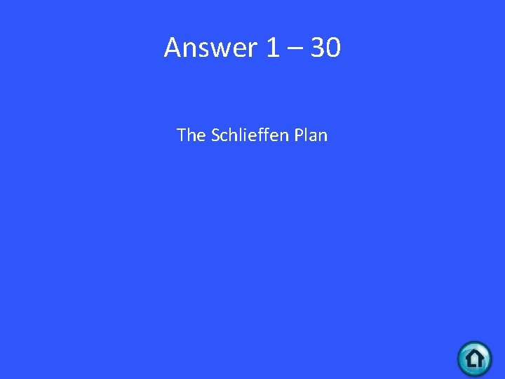 Answer 1 – 30 The Schlieffen Plan 