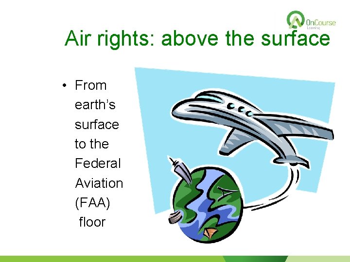 Air rights: above the surface • From earth’s surface to the Federal Aviation (FAA)