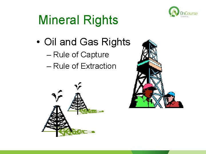 Mineral Rights • Oil and Gas Rights – Rule of Capture – Rule of