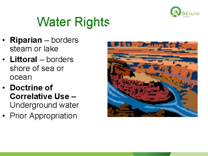 Water Rights • Riparian – borders steam or lake • Littoral – borders shore