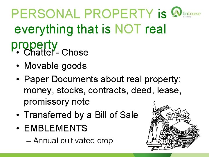 PERSONAL PROPERTY is everything that is NOT real property • Chattel - Chose •