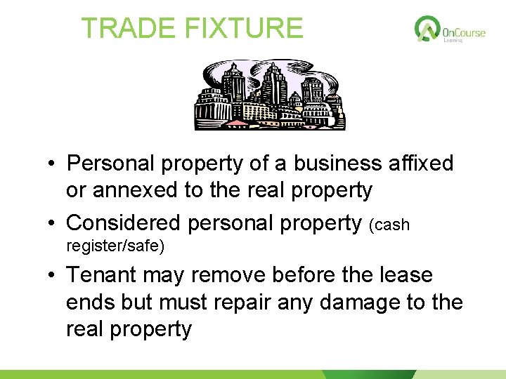 TRADE FIXTURE • Personal property of a business affixed or annexed to the real