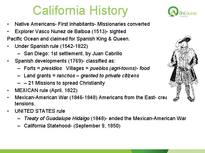 California History • Native Americans- First inhabitants- Missionaries converted • Explorer Vasco Nunez de