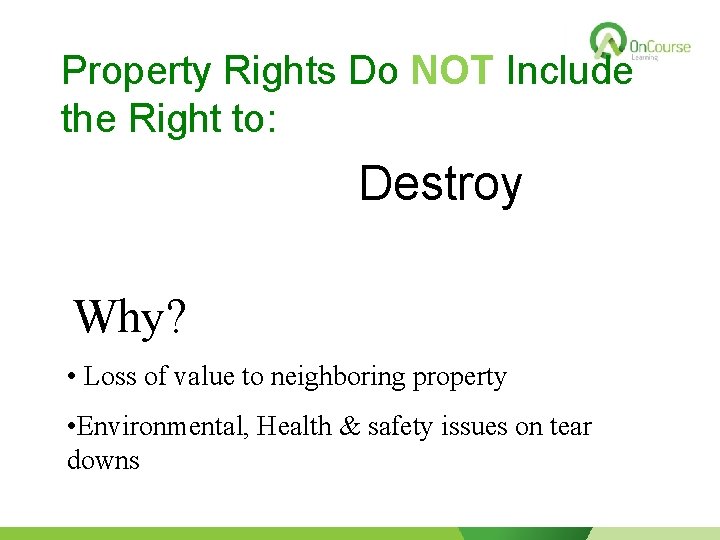 Property Rights Do NOT Include the Right to: Destroy Why? • Loss of value