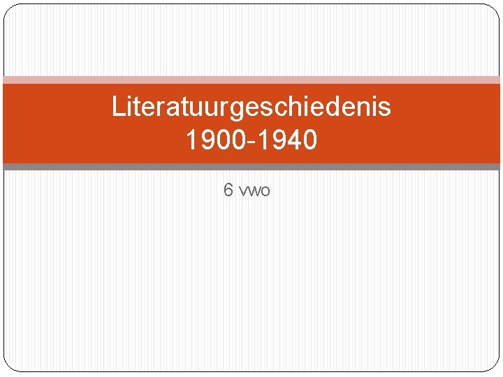 Literatuurgeschiedenis 1900 -1940 6 vwo 