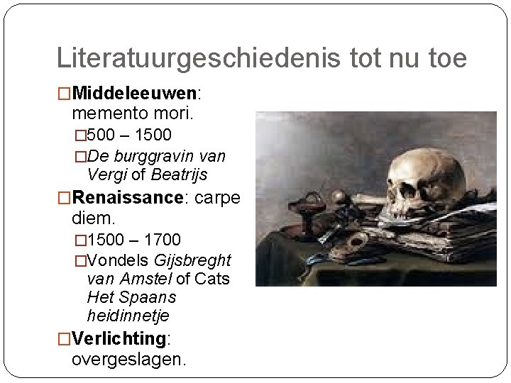 Literatuurgeschiedenis tot nu toe �Middeleeuwen: memento mori. � 500 – 1500 �De burggravin van