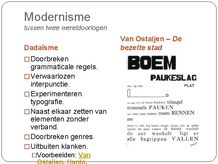 Modernisme tussen twee wereldoorlogen Dadaïsme � Doorbreken grammaticale regels. � Verwaarlozen interpunctie. � Experimenteren