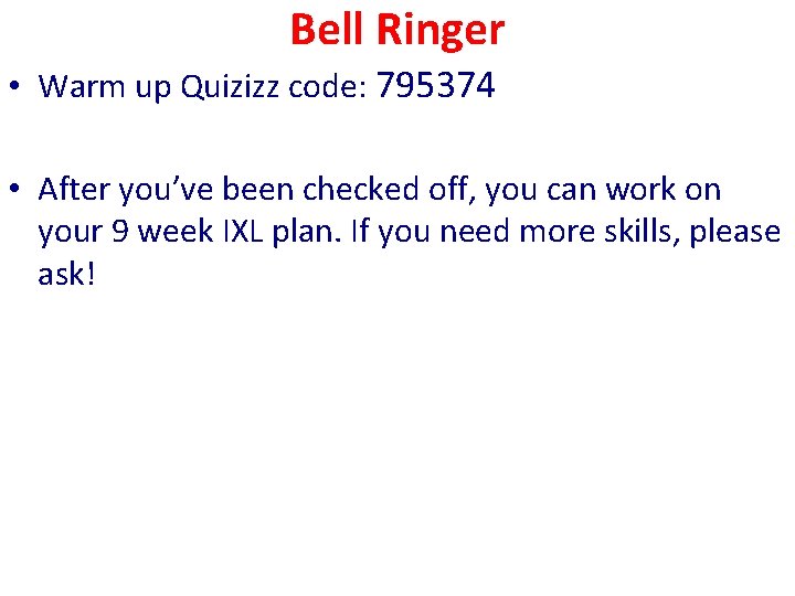 Bell Ringer • Warm up Quizizz code: 795374 • After you’ve been checked off,