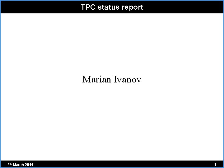 TPC status report Marian Ivanov 8 th March 2011 1 