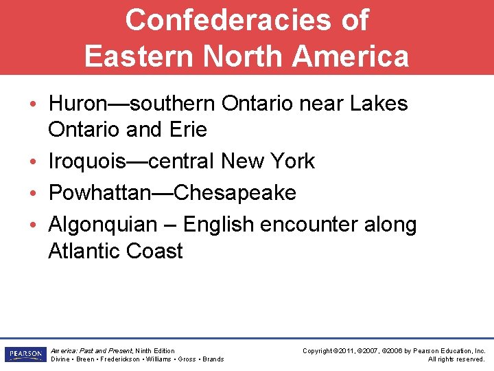 Confederacies of Eastern North America • Huron—southern Ontario near Lakes Ontario and Erie •