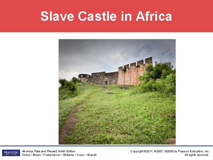 Slave Castle in Africa America: Past and Present, Ninth Edition Divine • Breen •