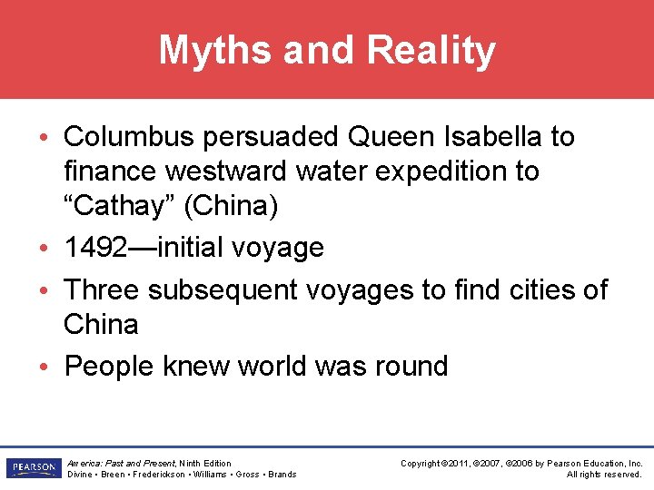 Myths and Reality • Columbus persuaded Queen Isabella to finance westward water expedition to