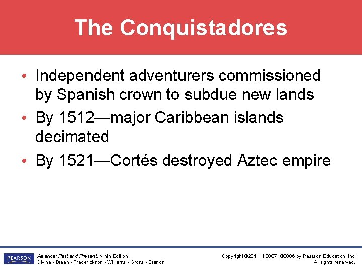 The Conquistadores • Independent adventurers commissioned by Spanish crown to subdue new lands •