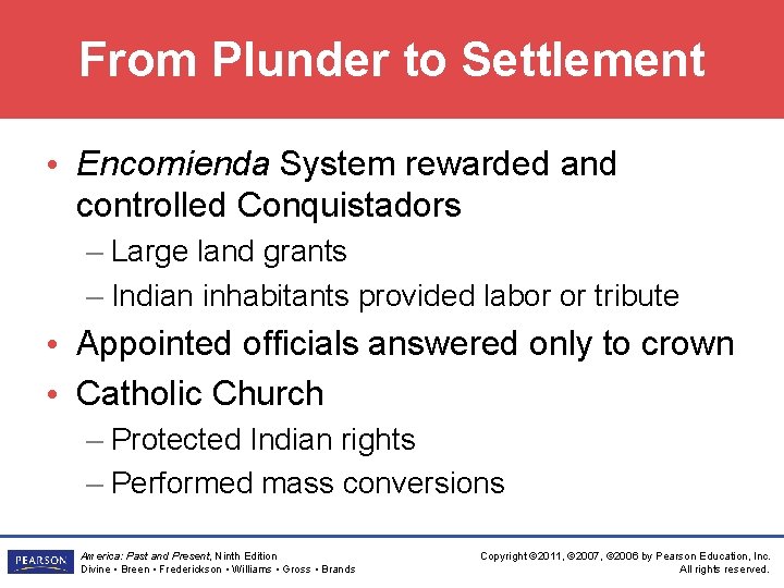 From Plunder to Settlement • Encomienda System rewarded and controlled Conquistadors – Large land