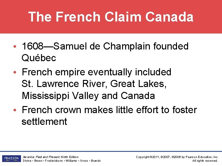 The French Claim Canada • 1608—Samuel de Champlain founded Québec • French empire eventually