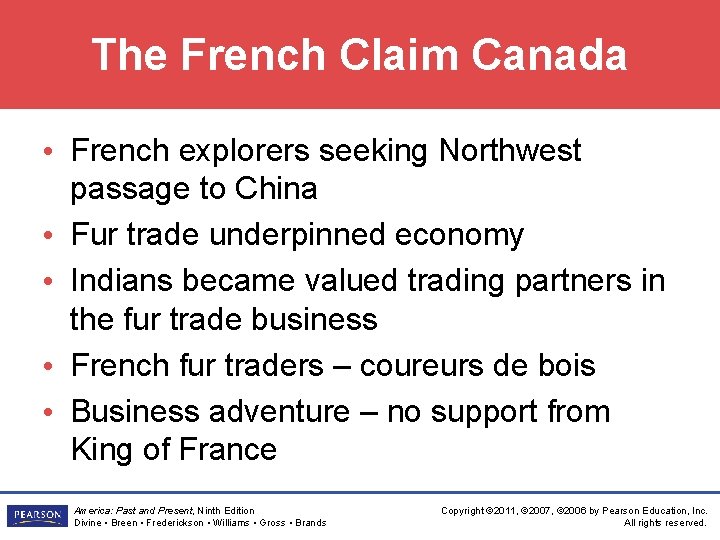 The French Claim Canada • French explorers seeking Northwest passage to China • Fur