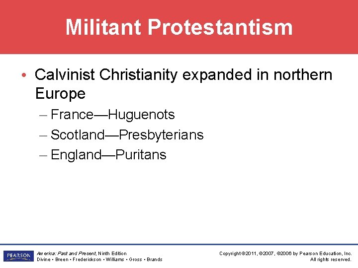 Militant Protestantism • Calvinist Christianity expanded in northern Europe – France—Huguenots – Scotland—Presbyterians –