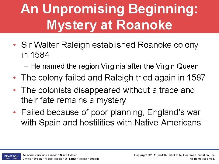 An Unpromising Beginning: Mystery at Roanoke • Sir Walter Raleigh established Roanoke colony in