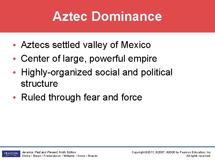 Aztec Dominance • Aztecs settled valley of Mexico • Center of large, powerful empire