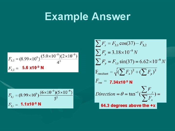 Example Answer 5. 6 x 10 -9 N 7. 34 x 10 -9 N