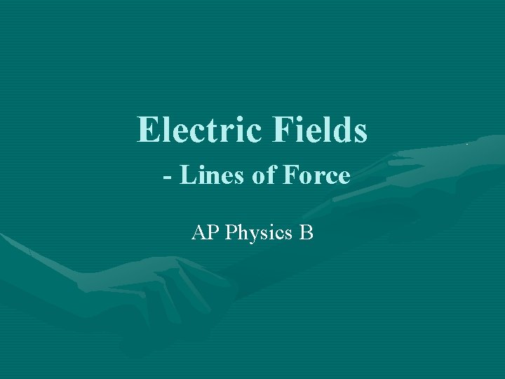 Electric Fields - Lines of Force AP Physics B 