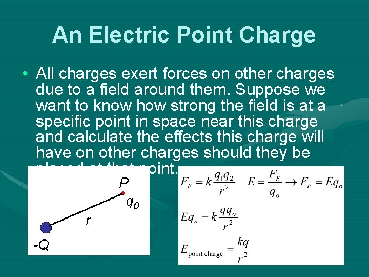 An Electric Point Charge • All charges exert forces on other charges due to