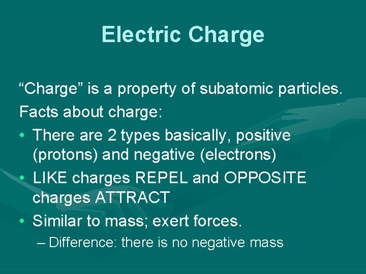 Electric Charge “Charge” is a property of subatomic particles. Facts about charge: • There
