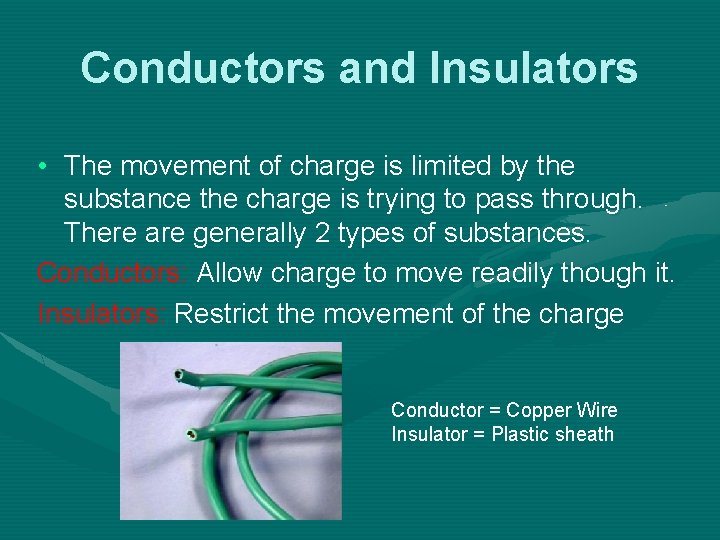 Conductors and Insulators • The movement of charge is limited by the substance the