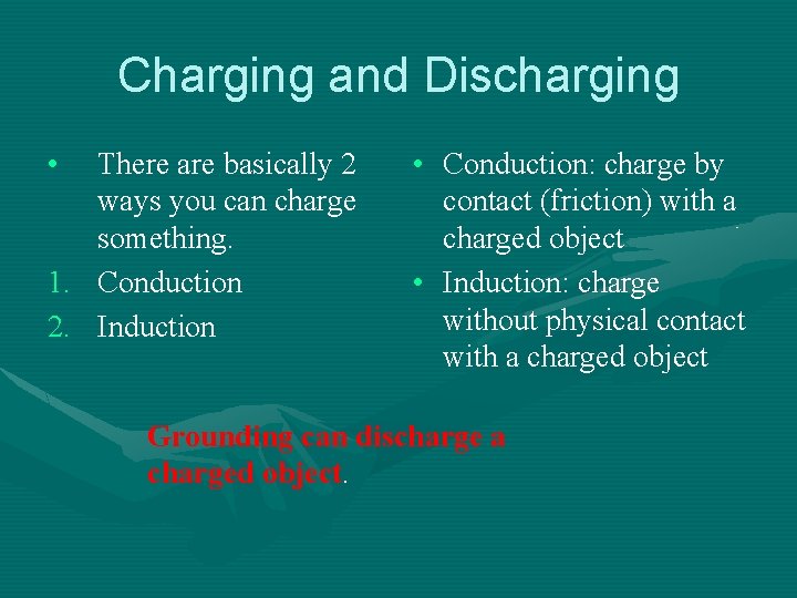 Charging and Discharging • There are basically 2 ways you can charge something. 1.