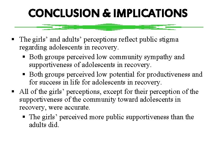 CONCLUSION & IMPLICATIONS § The girls’ and adults’ perceptions reflect public stigma regarding adolescents