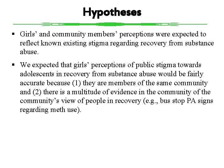 Hypotheses § Girls’ and community members’ perceptions were expected to reflect known existing stigma