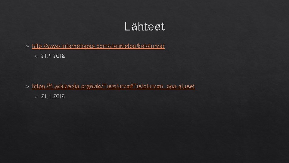 Lähteet http: //www. internetopas. com/yleistietoa/tietoturva/ 21. 1. 2016 https: //fi. wikipedia. org/wiki/Tietoturva#Tietoturvan_osa-alueet 21. 1. Lähteet http: //www. internetopas. com/yleistietoa/tietoturva/ 21. 1. 2016 https: //fi. wikipedia. org/wiki/Tietoturva#Tietoturvan_osa-alueet 21. 1.