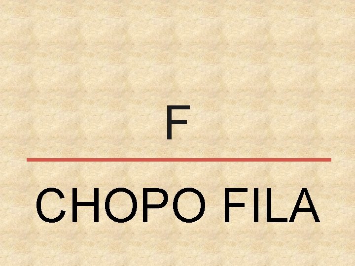 F CHOPO FILA 