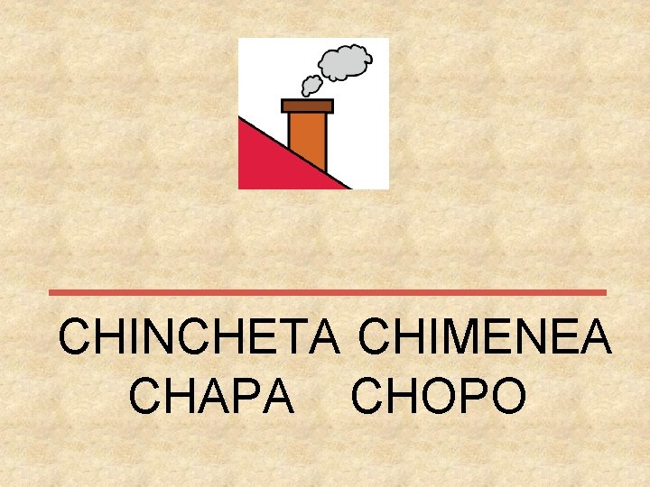 CHINCHETA CHIMENEA CHAPA CHOPO 