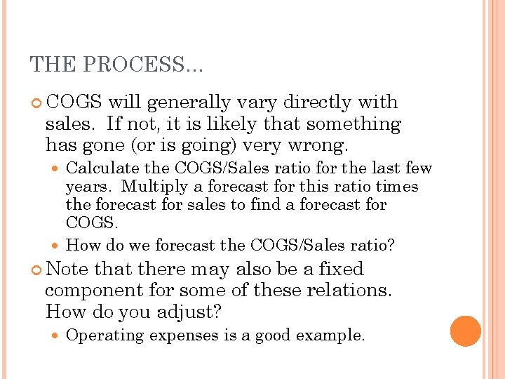 THE PROCESS… COGS will generally vary directly with sales. If not, it is likely THE PROCESS… COGS will generally vary directly with sales. If not, it is likely