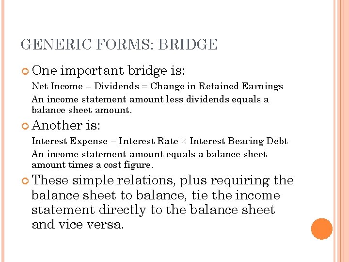 GENERIC FORMS: BRIDGE One important bridge is: Net Income – Dividends = Change in