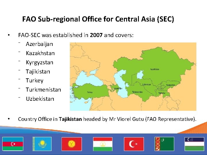 FAO Sub-regional Office for Central Asia (SEC) • FAO-SEC was established in 2007 and
