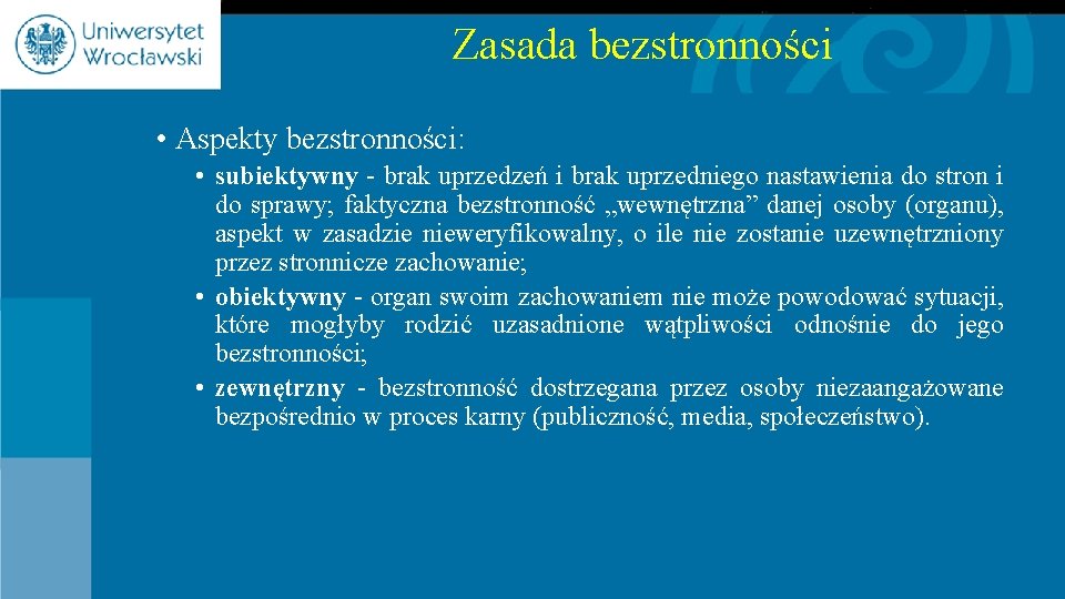 Zasada bezstronności • Aspekty bezstronności: • subiektywny - brak uprzedzeń i brak uprzedniego nastawienia