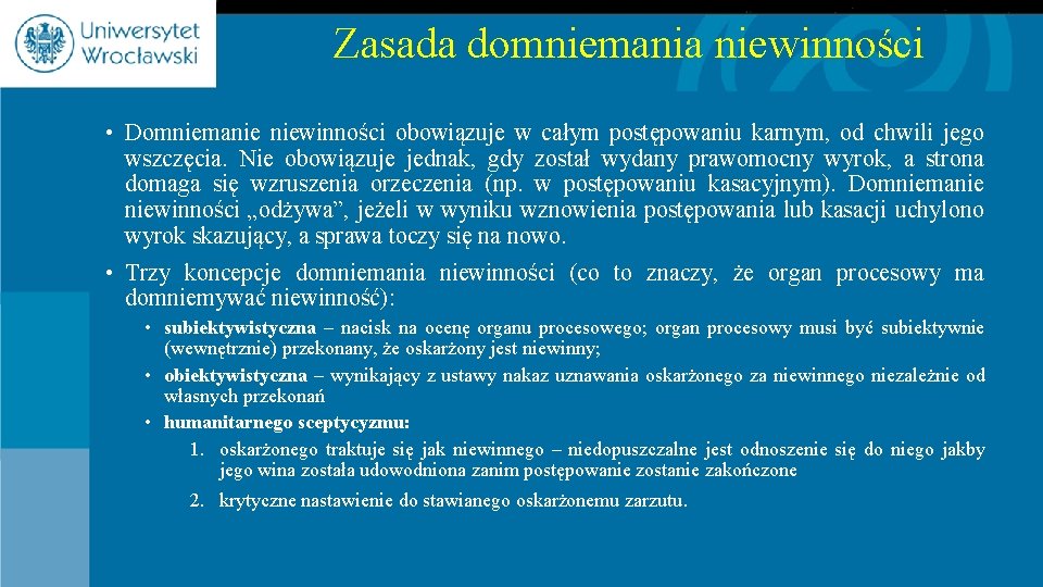 Zasada domniemania niewinności • Domniemanie niewinności obowiązuje w całym postępowaniu karnym, od chwili jego